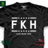 F K H vote Trump 2024 shirt