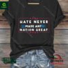Hate Never Made Any Nation Great Shirt