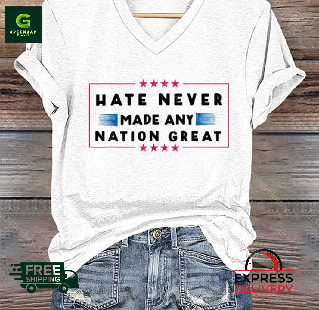 Hate Never Made Any Nation Great Shirt Hate Never Made Any Nation Great Shirt