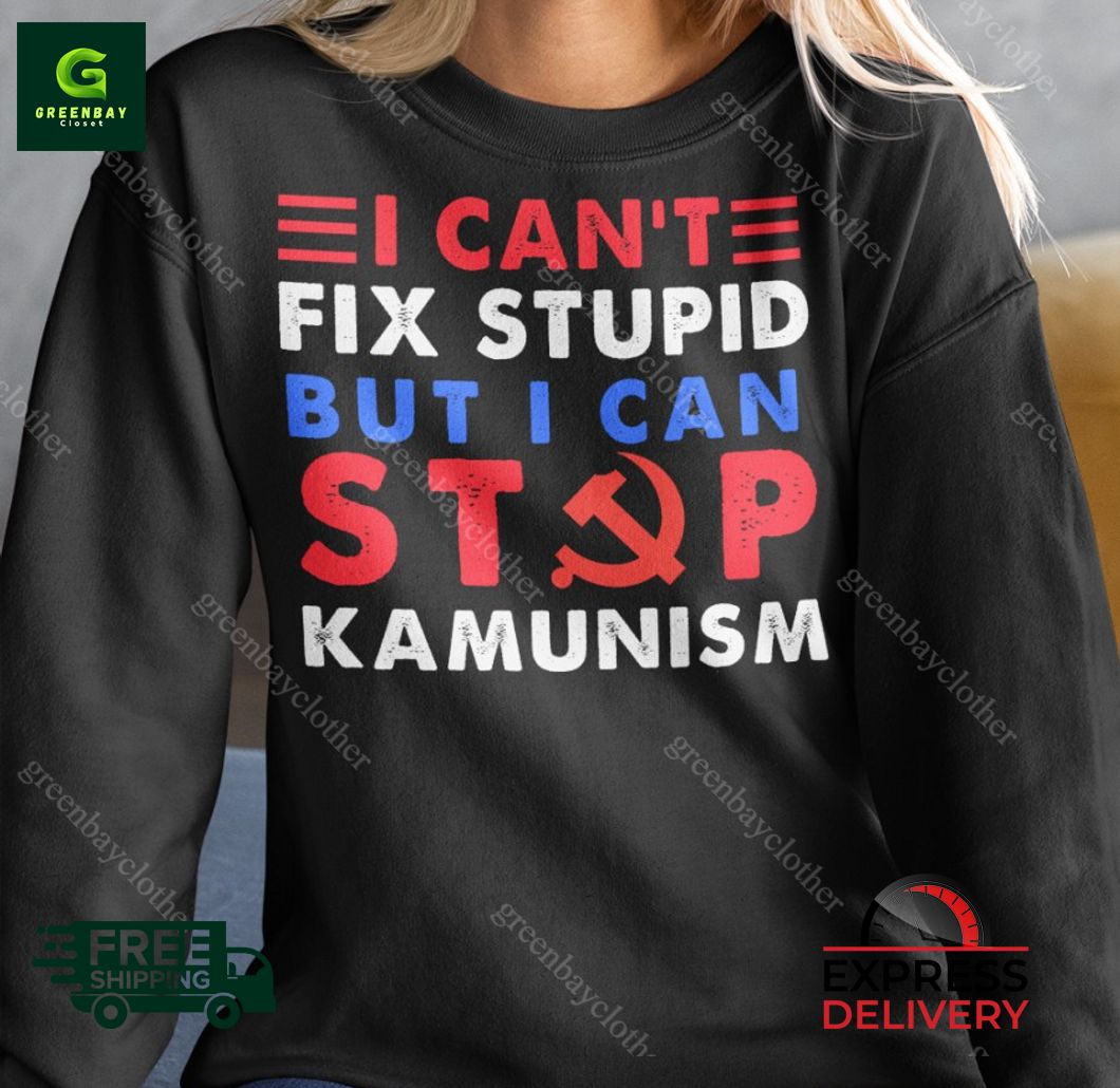 I can't fix stupid but I can stop Kamunism shirt I can't fix stupid but I can stop Kamunism shirt
