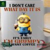 I don’t care it’s early I’m grumpy I want coffee mug