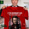 If the Government says you don’t need a gun you need a gun shirt
