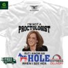 I’m not a Proctologist but I know an Asshole when I see her Kamala Harris shirt