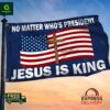 No matter who’s president Jesus is king flag