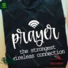 Prayer The strongest wireless connection shirt