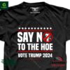 Say No To The Hoe Vote Trump 2024 Shirt
