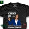 Voting for Kamala after dropping Joe is like Shitting your pants shirt