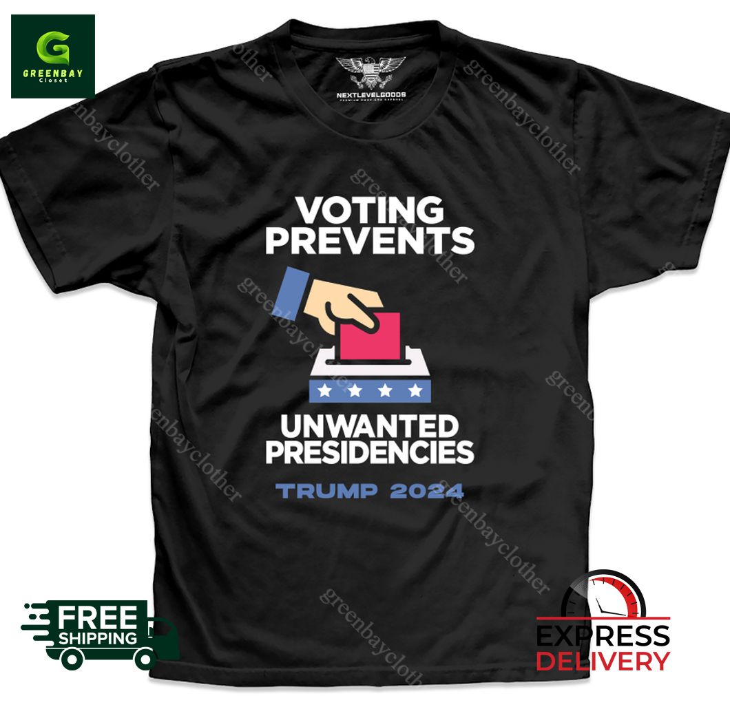 Voting Prevents Unwanted Presidencies Trump 2024 Shirt Voting Prevents Unwanted Presidencies Trump 2024 Shirt