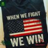 When we fight we win Human Rights Shirt