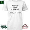 A Black Woman Is Speaking Listen And Learn Shirt