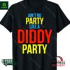 Ain’t No Party Like A Diddy Party T-Shirt