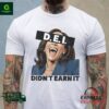 D.E.I Didn’t Earn It shirt