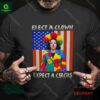 Elect A Clown Expect A Circus Shirt