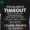 I’m putting myself in timeout until I can play nice with others shirt