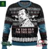 I?m Too Old For This Sh*t Danny Glover Lethal Weapon Ugly Christmas Sweater