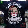 Kamala Harris Same Circus Different Clown Shirt