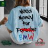 Need Money For Porsche BMW Racing Shirt