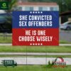 She Convicted Sex Offenders He Is One Choose Wisely Yard Sign
