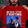 Trump he’ll never stop fighting to save America shirt