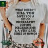 What Doesn’t kill you gives you a set of unhealthy coping mechanisms shirt