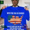 With the USA so divided I’m just glad to be on the side that believes in god shirt
