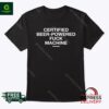 Certified Beer Powered Fuck Machine Shirt