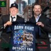Damn Right I am a Detroit Fan Now And Forever Detroit Lions And Tigers Shirt