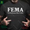 FEMA Funneling Emergency Money To Aliens Shirt