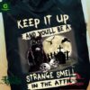 Halloween Cat Keep It Up And You’ll Be A Strange Smell In The Attic Shirt