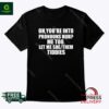 Oh You’re Into Pronouns Huh Me Too Let Me She Them Tiddies Shirt