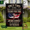 Only Two Defining Forces Have Ever Offered To Die For You Jesus Christ And The American Veteran Flag