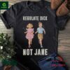 Regulate Dick Not Jane Shirt