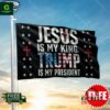 Jesus Is My King Trump Is My President Flag