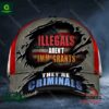 Illegals Aren’t Immigrants They’re Criminals USA Cap