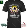 Washington Commanders Damn Right Redskins Fan Shirt